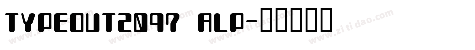 TYPEOUT2097 ALP字体转换